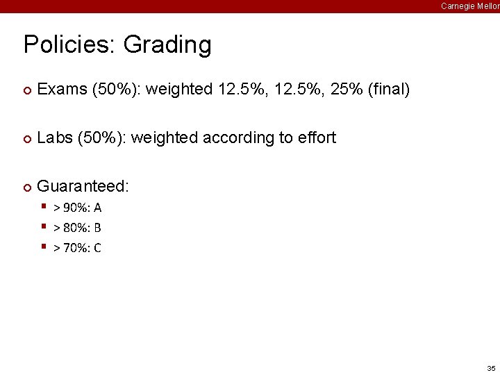 Carnegie Mellon Policies: Grading ¢ Exams (50%): weighted 12. 5%, 25% (final) ¢ Labs