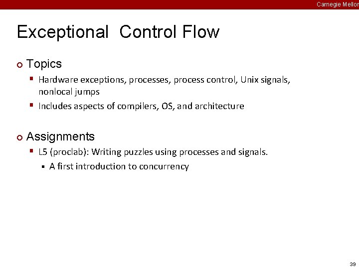 Carnegie Mellon Exceptional Control Flow ¢ Topics § Hardware exceptions, processes, process control, Unix