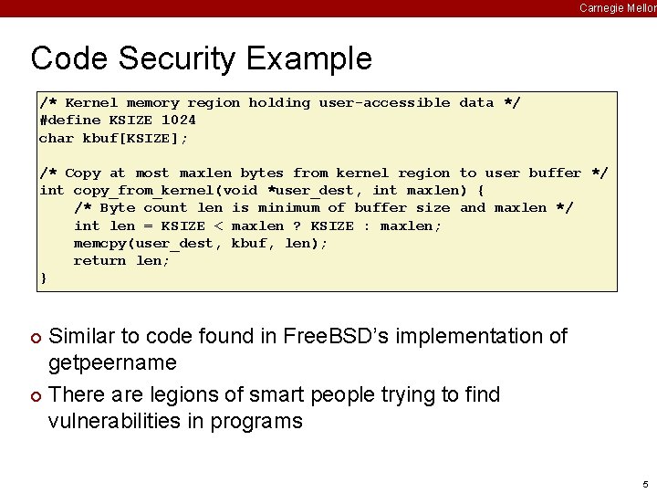 Carnegie Mellon Code Security Example /* Kernel memory region holding user-accessible data */ #define