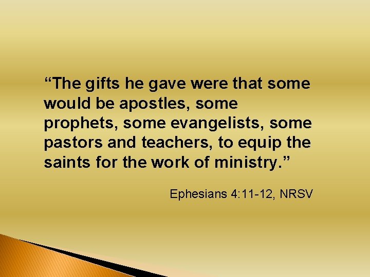 “The gifts he gave were that some would be apostles, some prophets, some evangelists,
