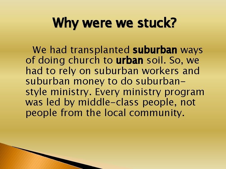 Why were we stuck? We had transplanted suburban ways of doing church to urban