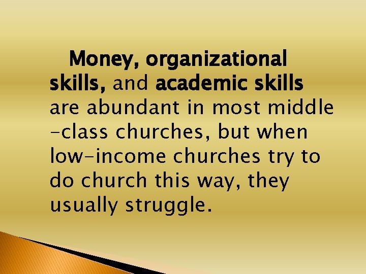 Money, organizational skills, and academic skills are abundant in most middle -class churches, but