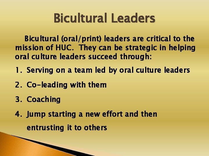 Bicultural Leaders Bicultural (oral/print) leaders are critical to the mission of HUC. They can