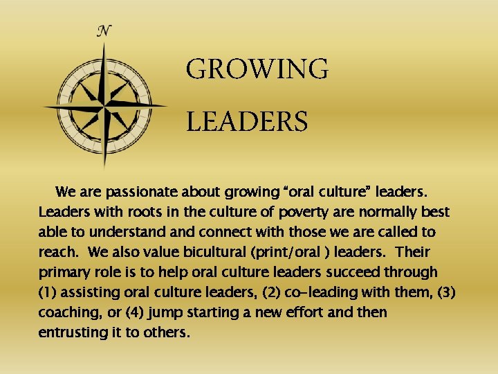 GROWING LEADERS We are passionate about growing “oral culture” leaders. Leaders with roots in