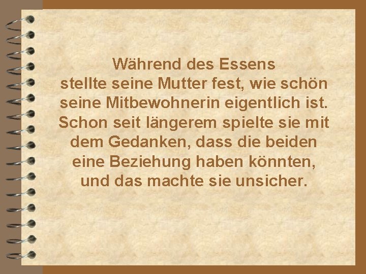 Während des Essens stellte seine Mutter fest, wie schön seine Mitbewohnerin eigentlich ist. Schon