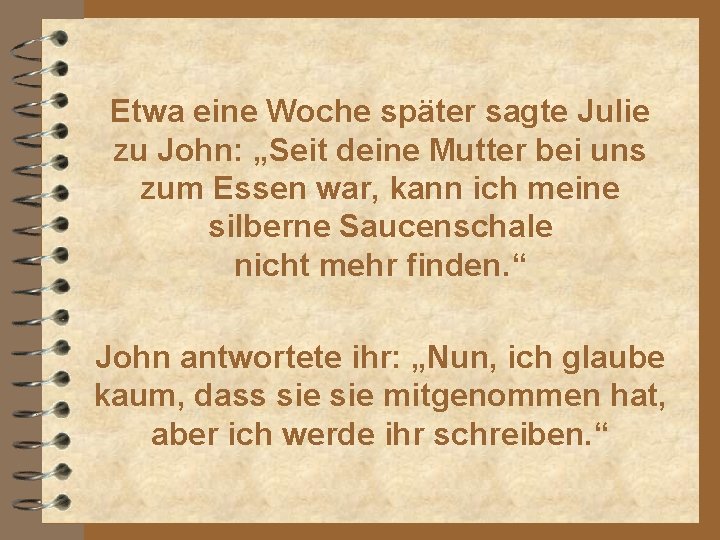Etwa eine Woche später sagte Julie zu John: „Seit deine Mutter bei uns zum