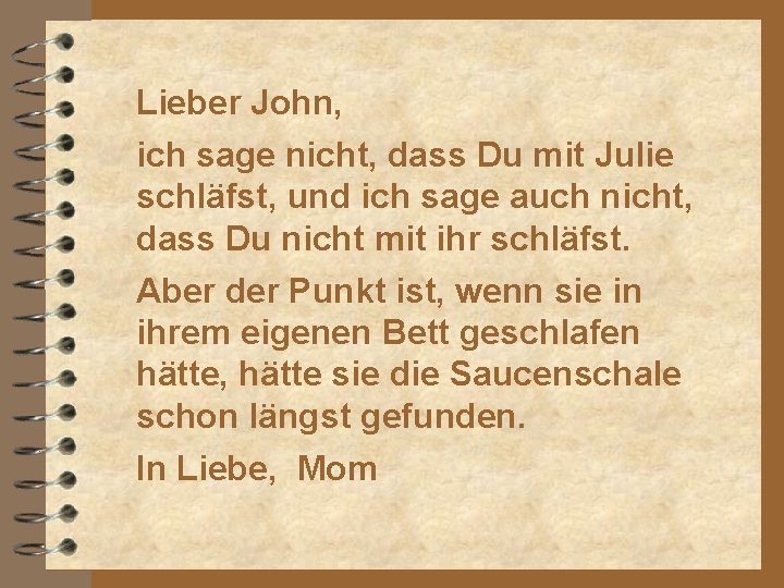 Lieber John, ich sage nicht, dass Du mit Julie schläfst, und ich sage auch