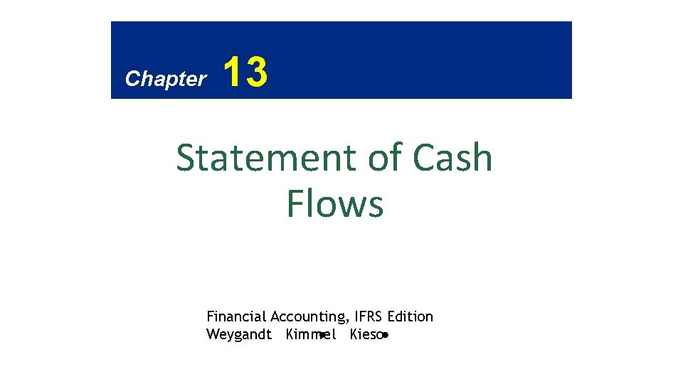 Chapter 13 Statement of Cash Flows Financial Accounting, IFRS Edition Weygandt Kimmel Kieso 