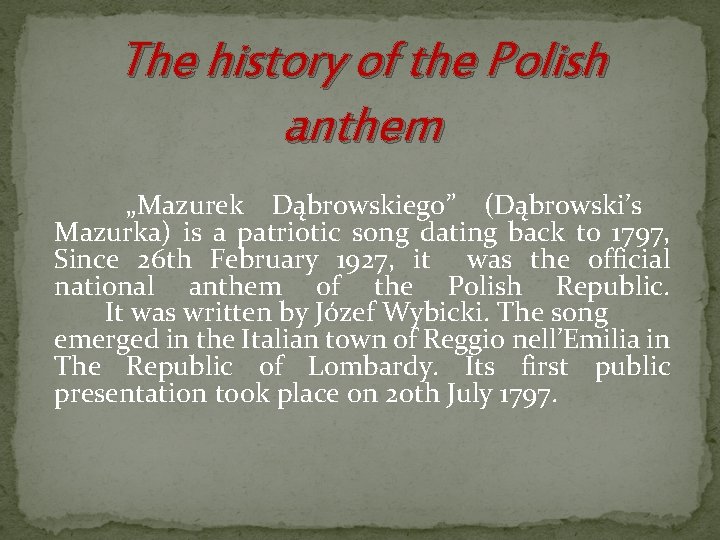The history of the Polish anthem „Mazurek Dąbrowskiego” (Dąbrowski’s Mazurka) is a patriotic song