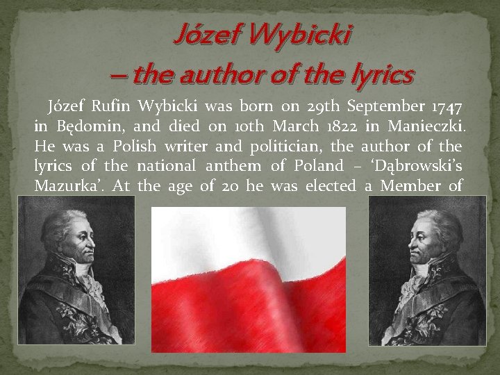 Józef Wybicki – the author of the lyrics Józef Rufin Wybicki was born on