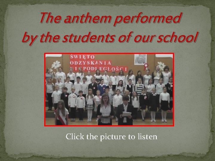 The anthem performed by the students of our school Click the picture to listen