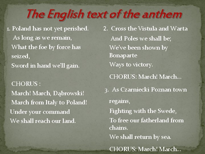 The English text of the anthem 1. Poland has not yet perished. As long