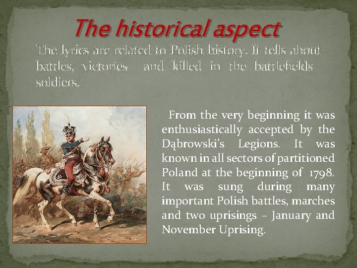 The historical aspect The lyrics are related to Polish history. It tells about battles,