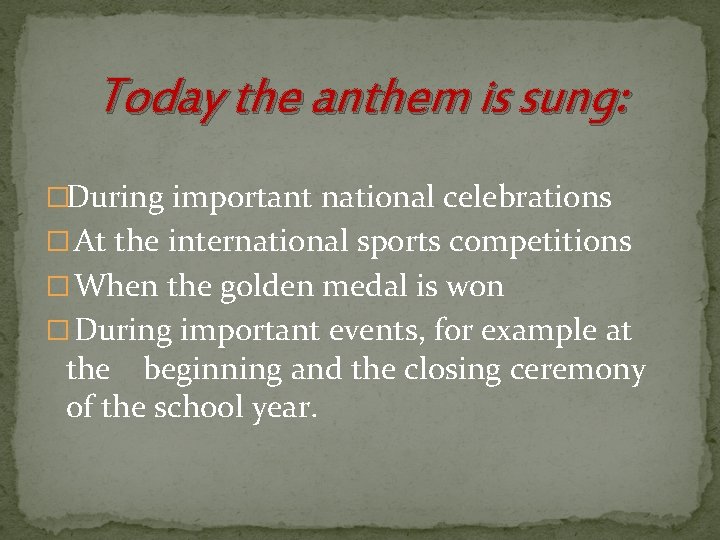 Today the anthem is sung: �During important national celebrations � At the international sports