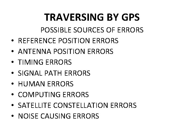 TRAVERSING BY GPS • • POSSIBLE SOURCES OF ERRORS REFERENCE POSITION ERRORS ANTENNA POSITION TRAVERSING BY GPS • • POSSIBLE SOURCES OF ERRORS REFERENCE POSITION ERRORS ANTENNA POSITION