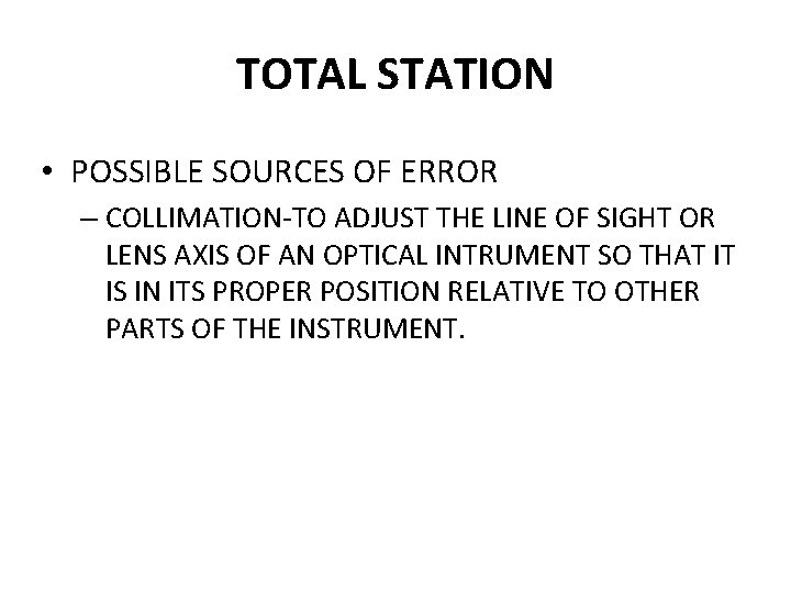 TOTAL STATION • POSSIBLE SOURCES OF ERROR – COLLIMATION-TO ADJUST THE LINE OF SIGHT TOTAL STATION • POSSIBLE SOURCES OF ERROR – COLLIMATION-TO ADJUST THE LINE OF SIGHT