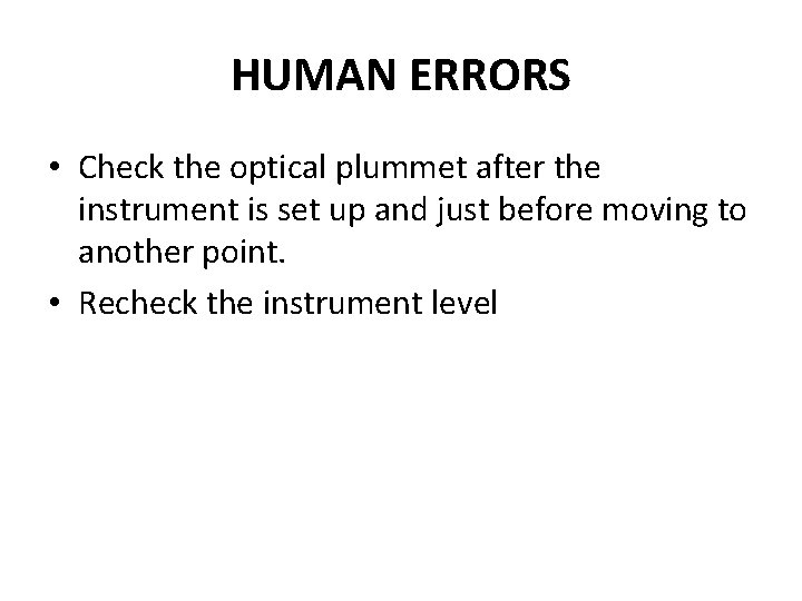 HUMAN ERRORS • Check the optical plummet after the instrument is set up and HUMAN ERRORS • Check the optical plummet after the instrument is set up and