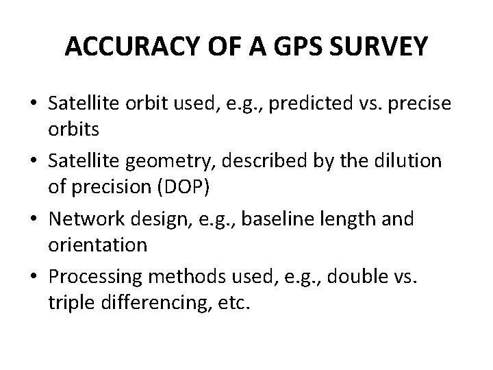 ACCURACY OF A GPS SURVEY • Satellite orbit used, e. g. , predicted vs. ACCURACY OF A GPS SURVEY • Satellite orbit used, e. g. , predicted vs.