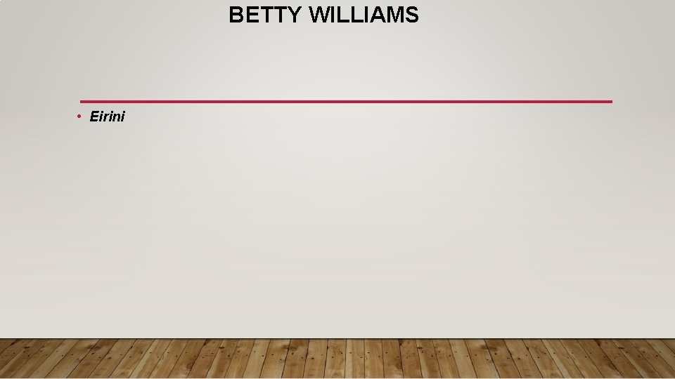 BETTY WILLIAMS • Eirini 