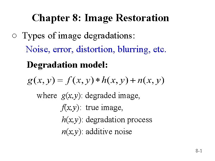 Chapter 8: Image Restoration ○ Types of image degradations: Noise, error, distortion, blurring, etc.