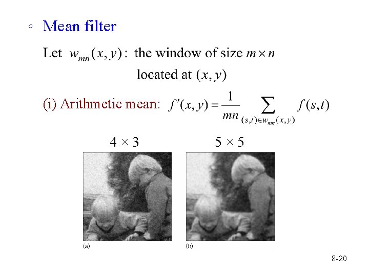 。 Mean filter (i) Arithmetic mean: 4× 3 5× 5 8 -20 