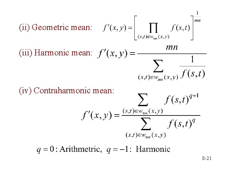 (ii) Geometric mean: (iii) Harmonic mean: (iv) Contraharmonic mean: 8 -21 