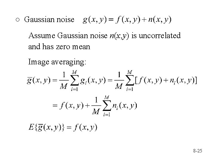 ○ Gaussian noise Assume Gaussian noise n(x, y) is uncorrelated and has zero mean