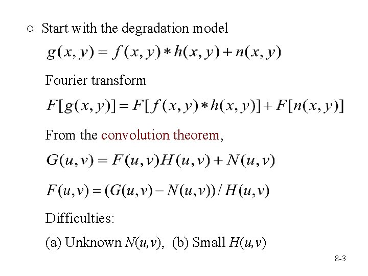 ○ Start with the degradation model Fourier transform From the convolution theorem, Difficulties: (a)