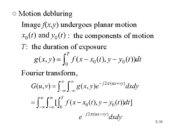 ○ Motion debluring Image f(x, y) undergoes planar motion : the components of motion