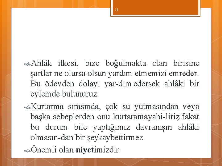11 Ahlâk ilkesi, bize boğulmakta olan birisine şartlar ne olursa olsun yardım etmemizi emreder. 11 Ahlâk ilkesi, bize boğulmakta olan birisine şartlar ne olursa olsun yardım etmemizi emreder.