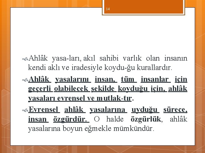 14 Ahlâk yasa ları, akıl sahibi varlık olan insanın kendi aklı ve iradesiyle koydu 14 Ahlâk yasa ları, akıl sahibi varlık olan insanın kendi aklı ve iradesiyle koydu