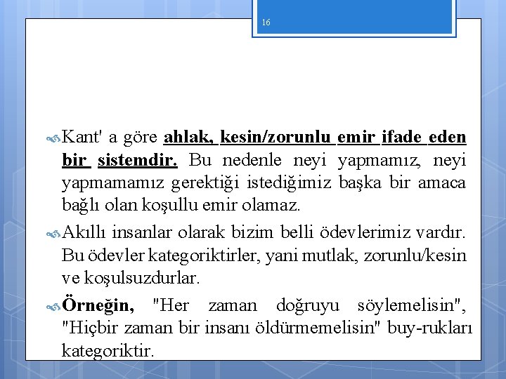 16 Kant' a göre ahlak, kesin/zorunlu emir ifade eden bir sistemdir. Bu nedenle neyi 16 Kant' a göre ahlak, kesin/zorunlu emir ifade eden bir sistemdir. Bu nedenle neyi