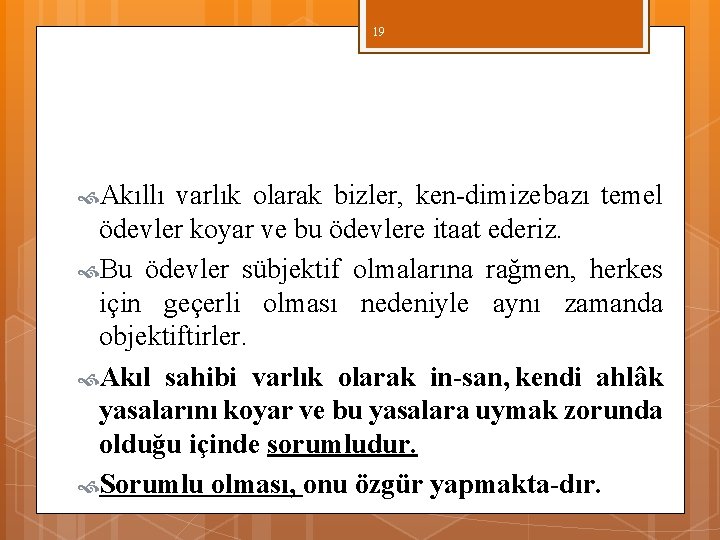 19 Akıllı varlık olarak bizler, ken dimize bazı temel ödevler koyar ve bu ödevlere 19 Akıllı varlık olarak bizler, ken dimize bazı temel ödevler koyar ve bu ödevlere
