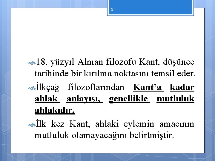 2 18. yüzyıl Alman filozofu Kant, düşünce tarihinde bir kırılma noktasını temsil eder. İlkçağ 2 18. yüzyıl Alman filozofu Kant, düşünce tarihinde bir kırılma noktasını temsil eder. İlkçağ