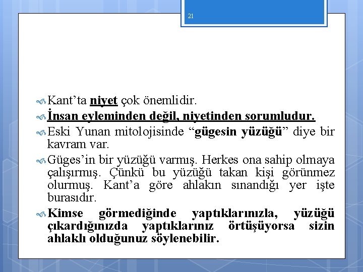 21 Kant’ta niyet çok önemlidir. İnsan eyleminden değil, niyetinden sorumludur. Eski Yunan mitolojisinde “gügesin 21 Kant’ta niyet çok önemlidir. İnsan eyleminden değil, niyetinden sorumludur. Eski Yunan mitolojisinde “gügesin