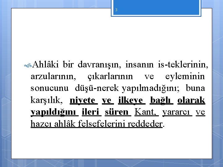 3 Ahlâki bir davranışın, insanın is teklerinin, arzularının, çıkarlarının ve eyleminin sonucunu düşü nerek 3 Ahlâki bir davranışın, insanın is teklerinin, arzularının, çıkarlarının ve eyleminin sonucunu düşü nerek