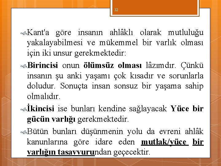 32 Kant'a göre insanın ahlâklı olarak mutluluğu yakalayabilmesi ve mükemmel bir varlık olması için 32 Kant'a göre insanın ahlâklı olarak mutluluğu yakalayabilmesi ve mükemmel bir varlık olması için