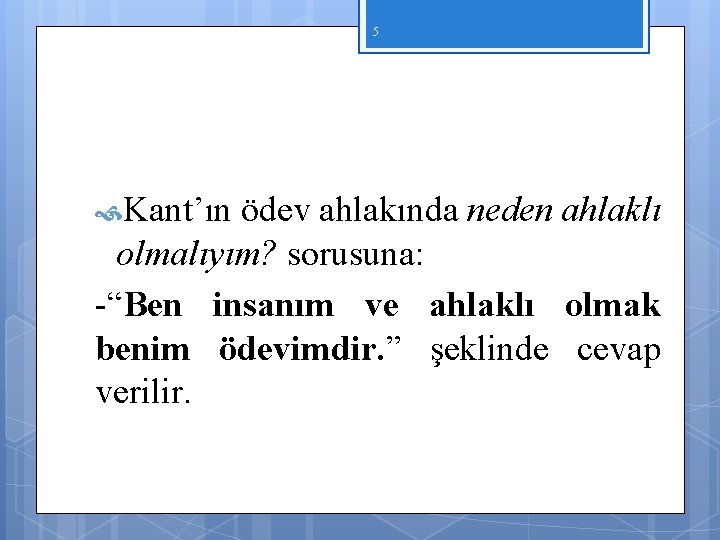 5 Kant’ın ödev ahlakında neden ahlaklı olmalıyım? sorusuna: “Ben insanım ve ahlaklı olmak benim 5 Kant’ın ödev ahlakında neden ahlaklı olmalıyım? sorusuna: “Ben insanım ve ahlaklı olmak benim