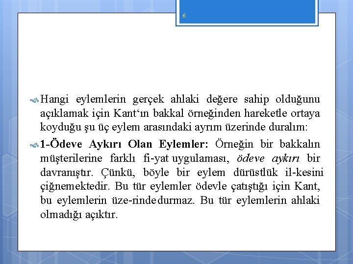 6 Hangi eylemlerin gerçek ahlaki değere sahip olduğunu açıklamak için Kant‘ın bakkal örneğinden hareketle 6 Hangi eylemlerin gerçek ahlaki değere sahip olduğunu açıklamak için Kant‘ın bakkal örneğinden hareketle