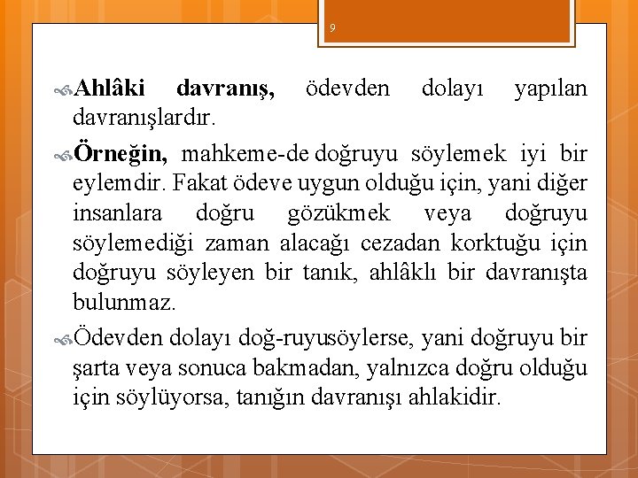 9 Ahlâki davranış, ödevden dolayı yapılan davranışlardır. Örneğin, mahkeme de doğruyu söylemek iyi bir 9 Ahlâki davranış, ödevden dolayı yapılan davranışlardır. Örneğin, mahkeme de doğruyu söylemek iyi bir