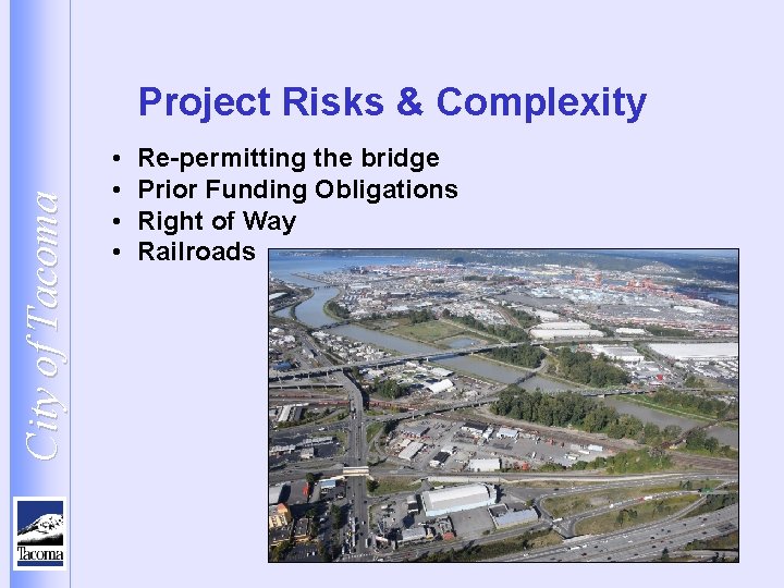 City of Tacoma Project Risks & Complexity • • Re-permitting the bridge Prior Funding