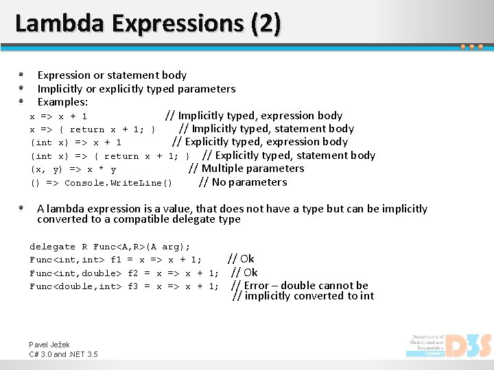 Lambda Expressions (2) Expression or statement body Implicitly or explicitly typed parameters Examples: x