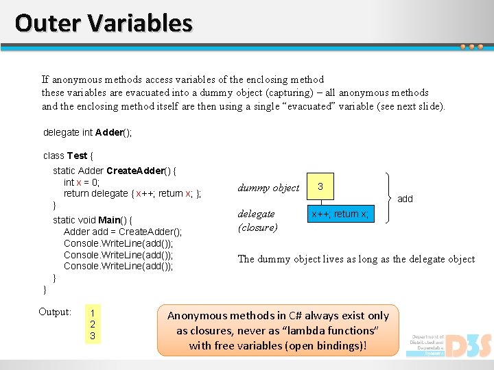 Outer Variables If anonymous methods access variables of the enclosing method these variables are