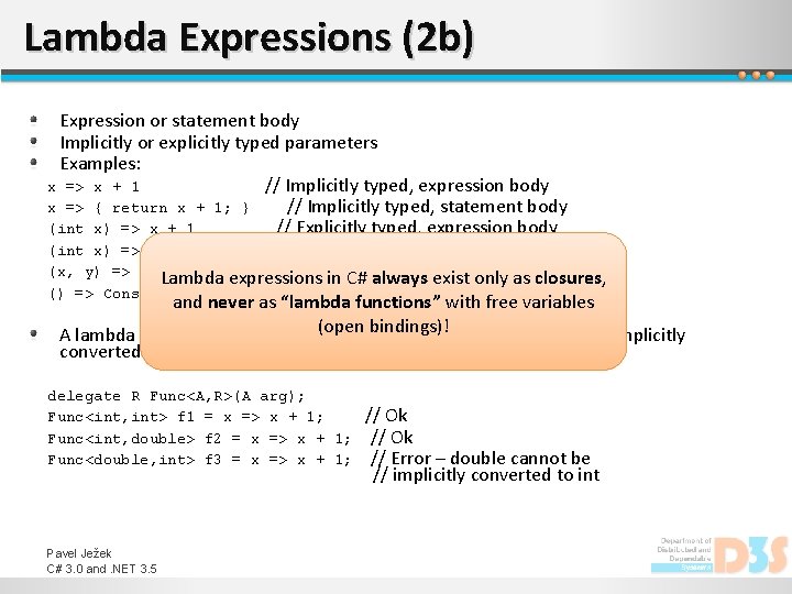 Lambda Expressions (2 b) Expression or statement body Implicitly or explicitly typed parameters Examples: