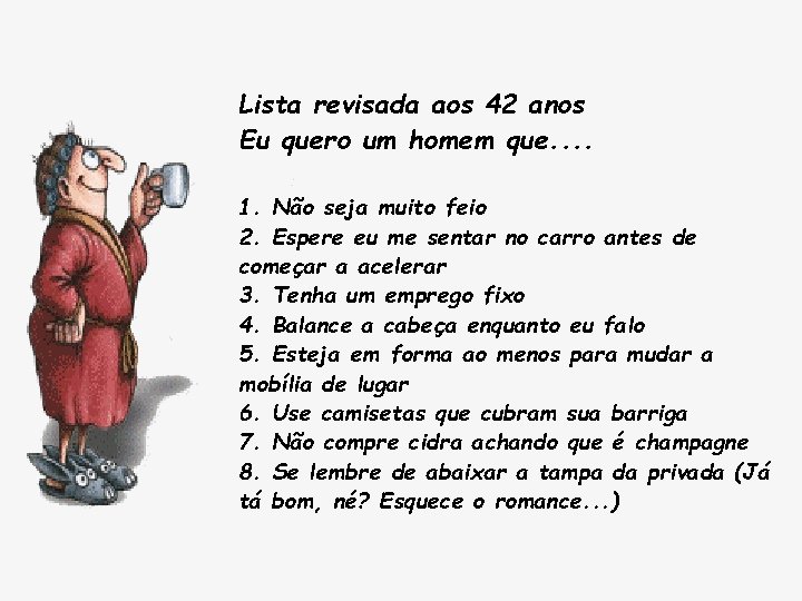 Lista revisada aos 42 anos Eu quero um homem que. . 1. Não seja