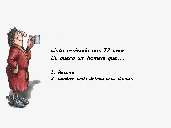 Lista revisada aos 72 anos Eu quero um homem que. . . 1. Respire