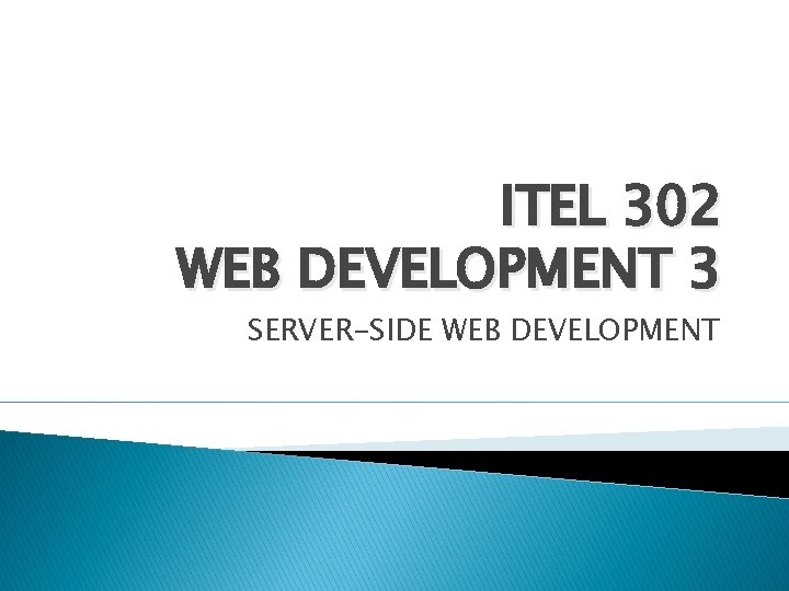 ITEL 302 WEB DEVELOPMENT 3 SERVER-SIDE WEB DEVELOPMENT 