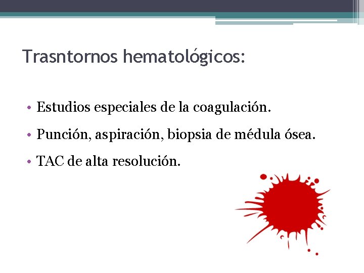 Trasntornos hematológicos: • Estudios especiales de la coagulación. • Punción, aspiración, biopsia de médula
