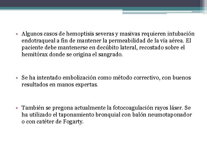  • Algunos casos de hemoptisis severas y masivas requieren intubación endotraqueal a fin