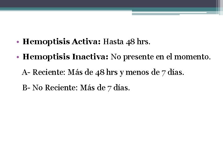  • Hemoptisis Activa: Hasta 48 hrs. • Hemoptisis Inactiva: No presente en el